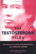 Testosterone Files: My Hormonal and Social Transformation from Female to Male, The Testosterone Files: My Hormonal and Social Transformation from Female to Male, The