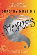 Dorothy Must Die Stories: No Place Like Oz, The Witch Must Burn, The Wizard Returns Dorothy Must Die Stories: No Place Like Oz, The Witch Must Burn, The Wizard Returns