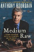 Medium Raw: A Bloody Valentine to the World of Food and the People Who Cook Medium Raw: A Bloody Valentine to the World of Food and the People Who Cook