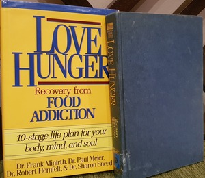 Love Hunger: Recovery from Food Addiction- 10-stage Life Plan for Your Body, Mind, and Soul Love Hunger: Recovery from Food Addiction- 10-stage Life Plan for Your Body, Mind, and Soul