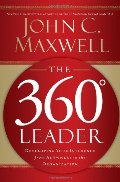 360 Degree Leader: Developing Your Influence from Anywhere in the Organization, The 360 Degree Leader: Developing Your Influence from Anywhere in the Organization, The