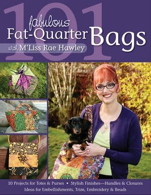 101 Fabulous Fat-Quarter Bags with M'Lis: 10 Projects for Totes & Purses Ideas for Embellishments, Trim, Embroidery & Beads Stylish Finishes-Handles & Closures 101 Fabulous Fat-Quarter Bags with M'Lis: 10 Projects for Totes & Purses Ideas for Embellishments, Trim, Embroidery & Beads Stylish Finishes-Handles & Closures