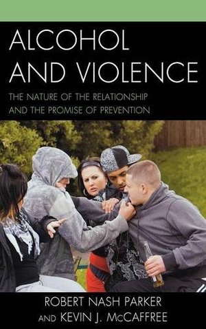 Alcohol and Violence: The Nature of the Relationship and the Promise of Prevention Alcohol and Violence: The Nature of the Relationship and the Promise of Prevention
