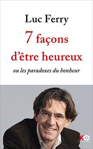 7 Façons d'être Heureux - ou les paradoxes du bonheur 7 Façons d'être Heureux - ou les paradoxes du bonheur