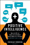 Positive Intelligence: Why Only 20% of Teams and Individuals Achieve Their True Potential AND HOW YOU CAN ACHIEVE YOURS Positive Intelligence: Why Only 20% of Teams and Individuals Achieve Their True Potential AND HOW YOU CAN ACHIEVE YOURS