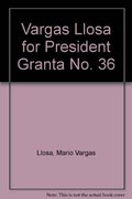 Vargas Llosa for President Granta No. 36 Vargas Llosa for President Granta No. 36