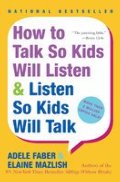 How to Talk So Kids Will Listen & Listen So Kids Will Talk How to Talk So Kids Will Listen & Listen So Kids Will Talk