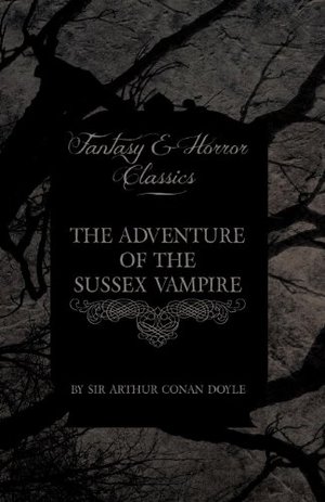 Adventure of the Sussex Vampire (Fantasy and Horror Classics), The Adventure of the Sussex Vampire (Fantasy and Horror Classics), The
