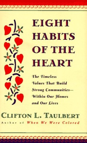 Eight Habits of the Heart: The Timeless Values that Build Strong Communities Eight Habits of the Heart: The Timeless Values that Build Strong Communities