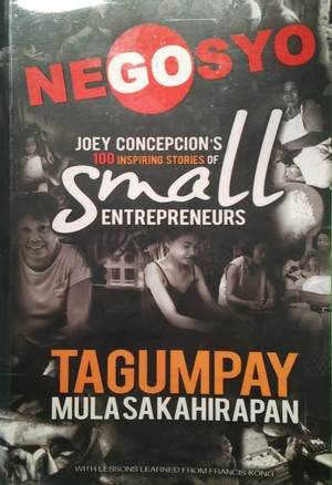 GO NEGOSYO: Joey Concepcion's 100 Inspiring Stories of Small Entrepreneurs GO NEGOSYO: Joey Concepcion's 100 Inspiring Stories of Small Entrepreneurs