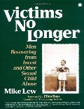 Victims No Longer: Men Recovering from Incest and Other Sexual Child Abuse Victims No Longer: Men Recovering from Incest and Other Sexual Child Abuse
