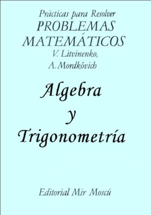 Prácticas para resolver problemas matemáticos: algebra y trigonometria Prácticas para resolver problemas matemáticos: algebra y trigonometria
