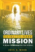 Ordinary Lives Extraordinary Mission Ordinary Lives Extraordinary Mission