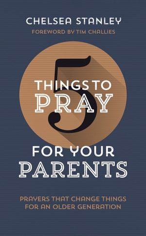 5 Things to Pray for Your Parents 5 Things to Pray for Your Parents