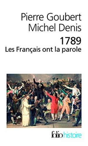 1789. Les Français ont la parole: Cahiers de doléances des États généraux 1789. Les Français ont la parole: Cahiers de doléances des États généraux