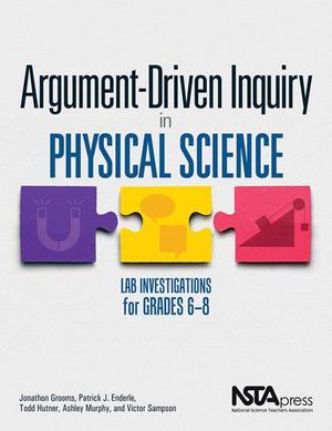 Argument-Driven Inquiry in Physical Science: Lab Investigations for Grades 6-8 Argument-Driven Inquiry in Physical Science: Lab Investigations for Grades 6-8
