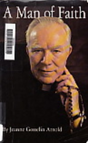 Man of Faith: Father Patrick Peyton, C.S.C., His Life, Mission, and Message, A Man of Faith: Father Patrick Peyton, C.S.C., His Life, Mission, and Message, A