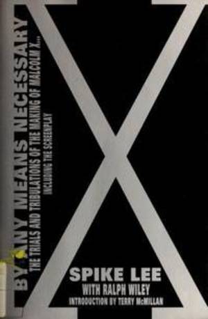 By Any Means Necessary: Trials And Tribulations of the Making of Malcolm X By Any Means Necessary: Trials And Tribulations of the Making of Malcolm X