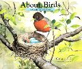 About birds : a guide for children / Cathryn Sill ; illustrated by John Sill. About birds : a guide for children / Cathryn Sill ; illustrated by John Sill.