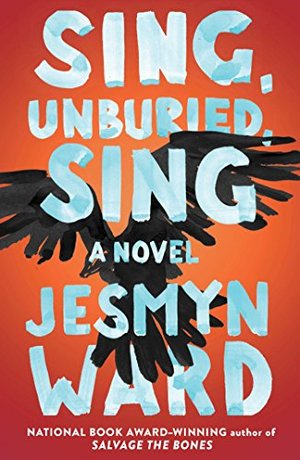 Sing, Unburied, Sing: A Novel Sing, Unburied, Sing: A Novel