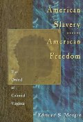 American Slavery American Freedom: The Ordeal of Colonial Virginia American Slavery American Freedom: The Ordeal of Colonial Virginia