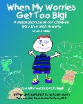 When My Worries Get Too Big!: A Relaxation Book for Children Who Live with Anxiety When My Worries Get Too Big!: A Relaxation Book for Children Who Live with Anxiety