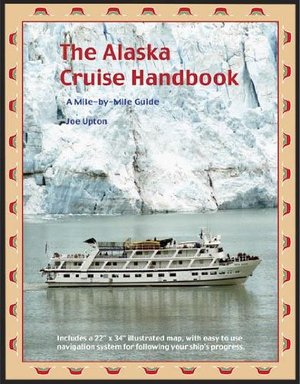 Alaska Cruise Handbook: A Mile-by-Mile Guide, The Alaska Cruise Handbook: A Mile-by-Mile Guide, The