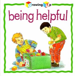 Being Helpful (Growing Up) Being Helpful (Growing Up)