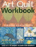 Art Quilt Workbook: Exercises & Techniques to Ignite Your Creativity Art Quilt Workbook: Exercises & Techniques to Ignite Your Creativity