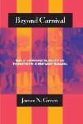 Beyond Carnival: Male Homosexuality in Twentieth-Century Brazil (Worlds of Desire: The Chicago Series on Sexuality, Gender, and Culture) Beyond Carnival: Male Homosexuality in Twentieth-Century Brazil (Worlds of Desire: The Chicago Series on Sexuality, Gender, and Culture)