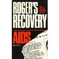 Roger's Recovery from AIDS: How One Man Defeated the Dread Disease Roger's Recovery from AIDS: How One Man Defeated the Dread Disease