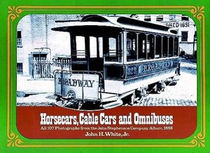 Horsecars, Cable Cars and Omnibuses Horsecars, Cable Cars and Omnibuses