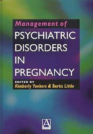Management of Psychiatric Disorders in Pregnancy Management of Psychiatric Disorders in Pregnancy