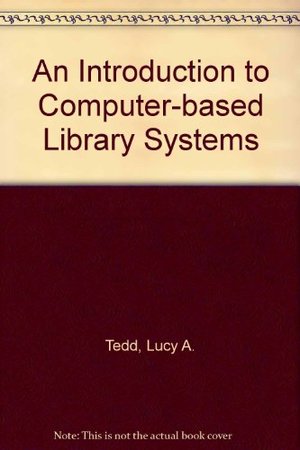 Introduction to Computer Based Library Systems, An Introduction to Computer Based Library Systems, An