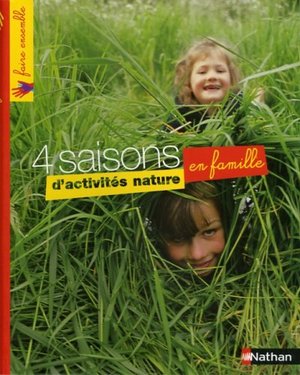 4 Saisons d'activités nature en famille : Une mine d'activités, de jeux, de créations en plein air pour toute la famille 4 Saisons d'activités nature en famille : Une mine d'activités, de jeux, de créations en plein air pour toute la famille