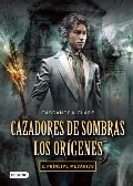 Cazadores de sombras. Los origenes 2. Principe mecánico Cazadores de sombras. Los origenes 2. Principe mecánico