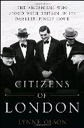 Citizens of London: The Americans Who Stood with Britain in Its Darkest, Finest Hour Citizens of London: The Americans Who Stood with Britain in Its Darkest, Finest Hour