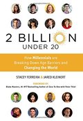 2 Billion Under 20: How Millennials Are Breaking Down Age Barriers and Changing the World 2 Billion Under 20: How Millennials Are Breaking Down Age Barriers and Changing the World