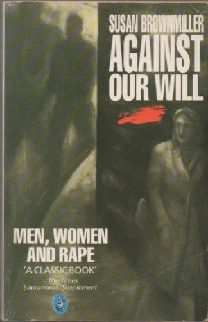 Against Our Will: Men, Women and Rape (Pelican) Against Our Will: Men, Women and Rape (Pelican)