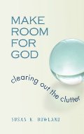Make Room for God: Clearing Out the Clutter Make Room for God: Clearing Out the Clutter