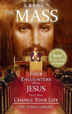 Mass: Four Encounters with Jesus That Will Change Your Life, The Mass: Four Encounters with Jesus That Will Change Your Life, The
