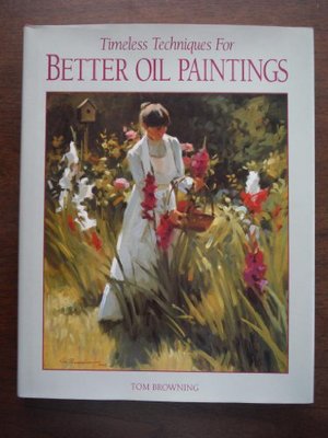 Timeless Techniques for Better Oil Paintings Timeless Techniques for Better Oil Paintings