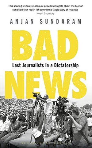 Bad News: Last Journalists in a Dictatorship Bad News: Last Journalists in a Dictatorship