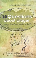 10 Questions about Prayer Every Christian Must Answer: Thoughtful Responses about our Communication with God 10 Questions about Prayer Every Christian Must Answer: Thoughtful Responses about our Communication with God