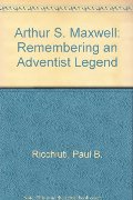 Arthur S. Maxwell: Remembering an Adventist Legend Arthur S. Maxwell: Remembering an Adventist Legend