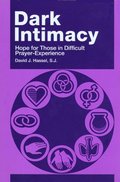 Dark Intimacy: Hope for Those in Difficult Prayer-Experience Dark Intimacy: Hope for Those in Difficult Prayer-Experience