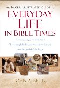 Baker Illustrated Guide to Everyday Life in Bible Times, The Baker Illustrated Guide to Everyday Life in Bible Times, The