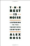 Rest Is Noise: Listening to the Twentieth Century, The Rest Is Noise: Listening to the Twentieth Century, The