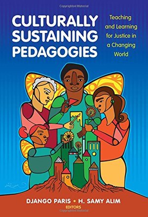 Culturally Sustaining Pedagogies: Teaching and Learning for Justice in a Changing World (Language and Literacy Series) Culturally Sustaining Pedagogies: Teaching and Learning for Justice in a Changing World (Language and Literacy Series)