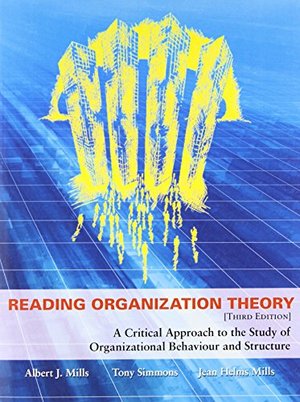 Reading Organization Theory: A Critical Approach to the Study of Organizational Behaviour and Structure, Third Edition Reading Organization Theory: A Critical Approach to the Study of Organizational Behaviour and Structure, Third Edition